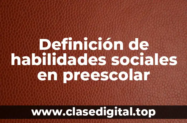 Definición de habilidades sociales en preescolar