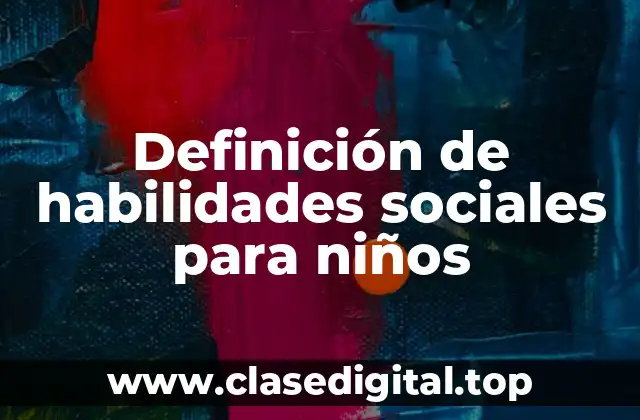 Definición de habilidades sociales para niños