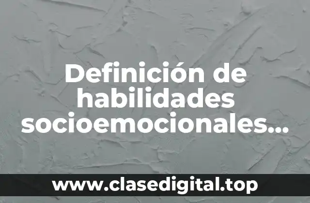Definición de habilidades socioemocionales actitudes e interese