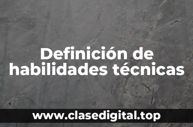Definición técnica de habilidades técnicas