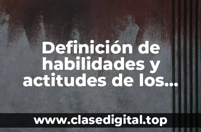 Definición de habilidades y actitudes de los alumnos en secundaria