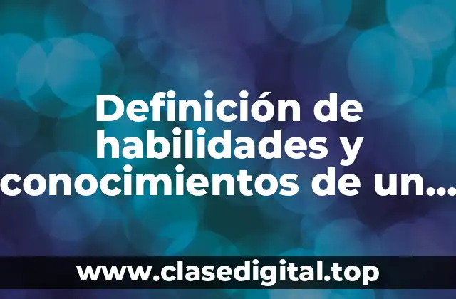 Definición de habilidades y conocimientos de un ingeniero industrial