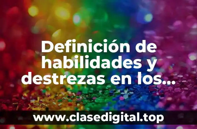 Definición de habilidades y destrezas en los niños