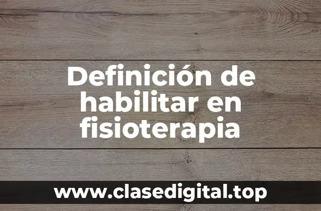 Definición de habilitar en fisioterapia
