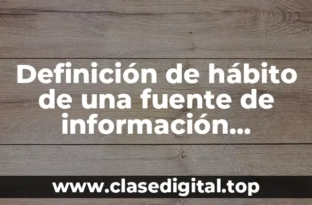 Definición de hábito de una fuente de información hemerográfico