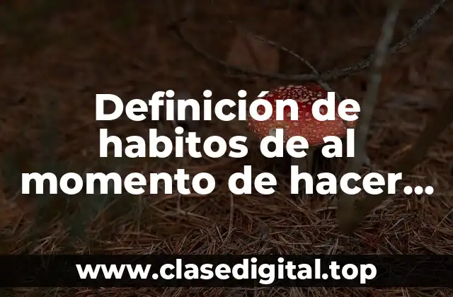 Definición de habitos de al momento de hacer la tarea