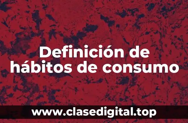 Definición de hábitos de consumo