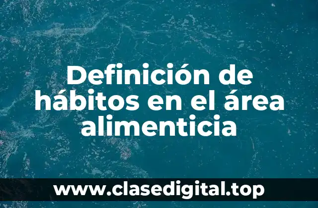 Definición de hábitos en el área alimenticia