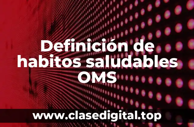 Definición de habitos saludables OMS