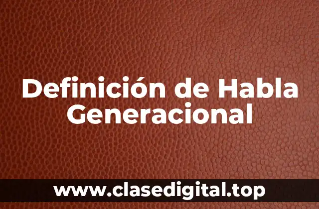Definición de Habla Generacional