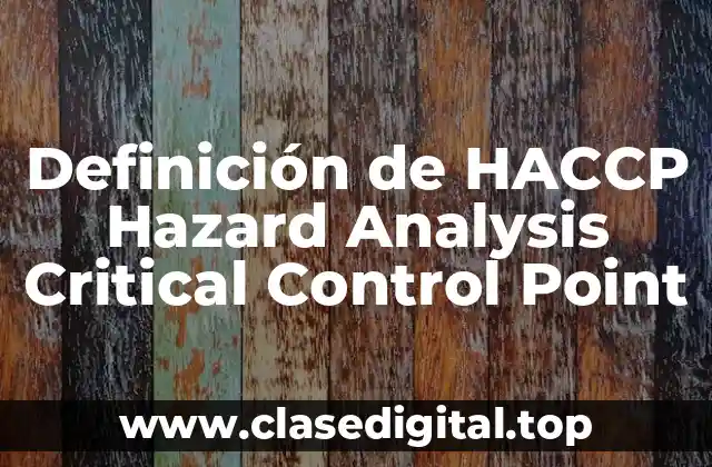 Definición de HACCP Hazard Analysis Critical Control Point