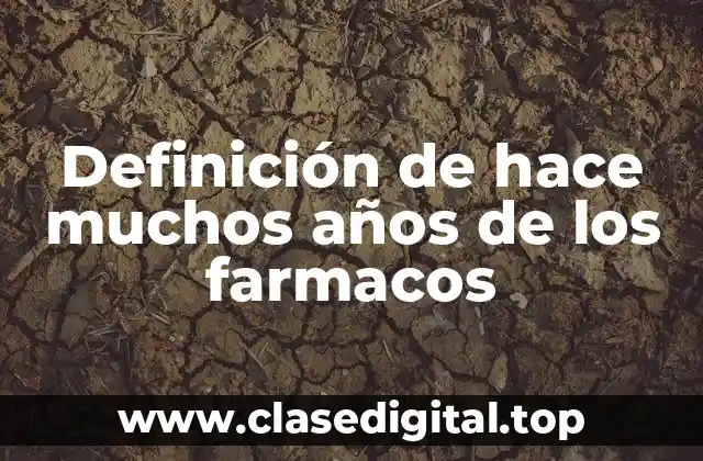 Definición de hace muchos años de los farmacos