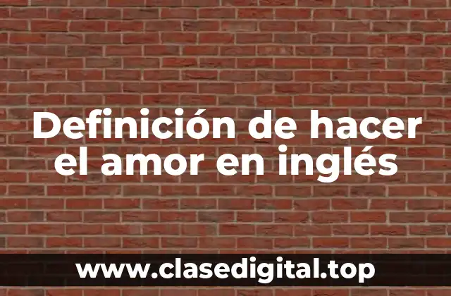 Definición técnica de hacer el amor en inglés