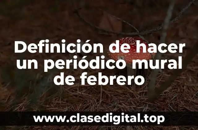 Definición de hacer un periódico mural de febrero
