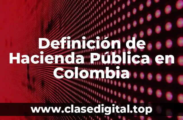 Definición de Hacienda Pública en Colombia