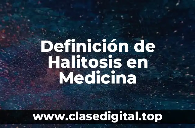 Definición de Halitosis en Medicina