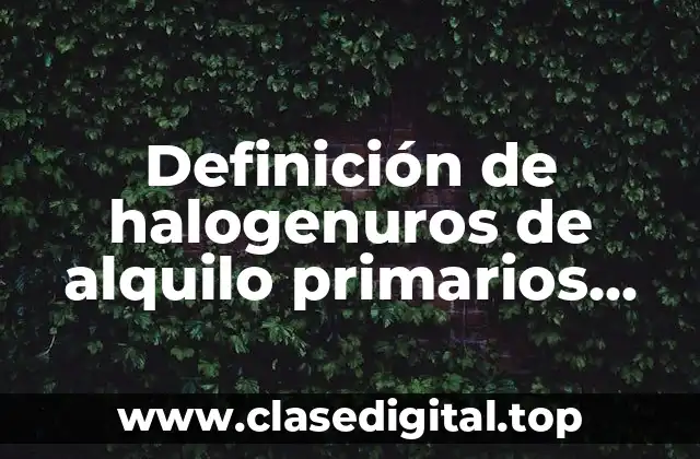 Definición de halogenuros de alquilo primarios, secundarios y terciarios