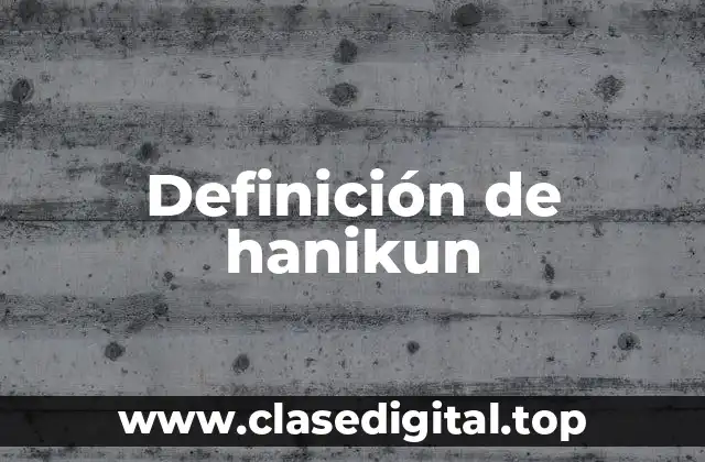 Definición de hanikun