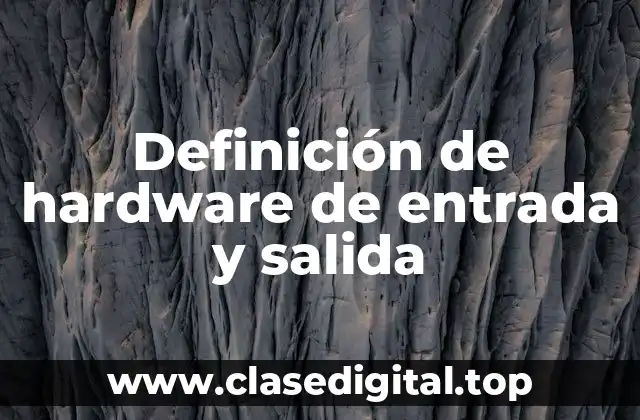 Definición de hardware de entrada y salida