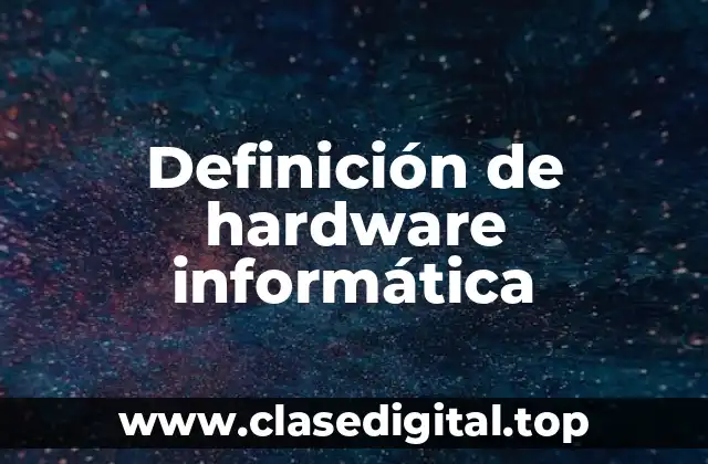 Definición de hardware informática