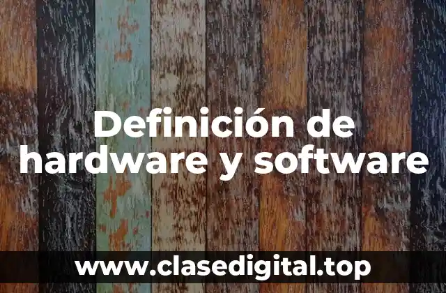 Definición de hardware y software