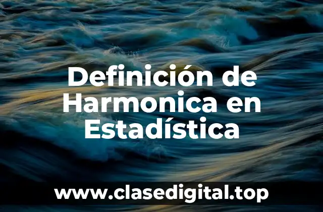 Definición de Harmonica en Estadística