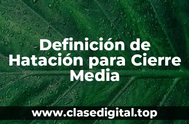 Definición de Hatación para Cierre Media