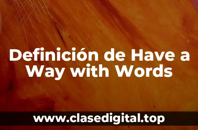 Definición técnica de Have a Way with Words