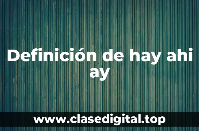 Definición de hay ahi ay