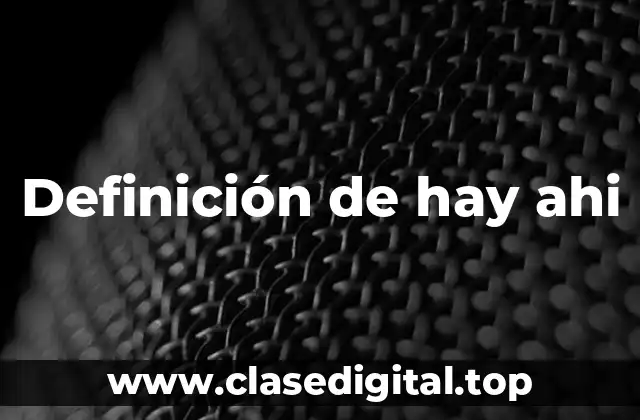 Definición de hay ahi