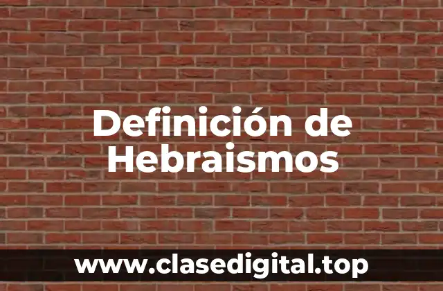 Definición de Hebraismos