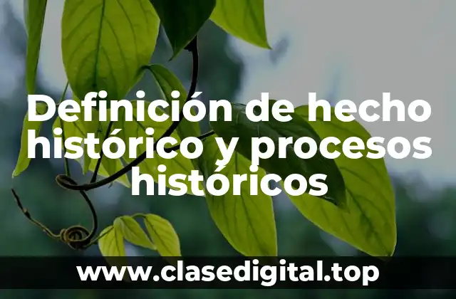 Definición de hecho histórico y procesos históricos