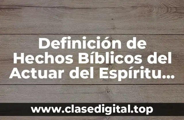 Definición de Hechos Bíblicos del Actuar del Espíritu Santo