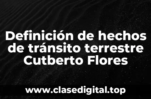 Definición de hechos de tránsito terrestre Cutberto Flores