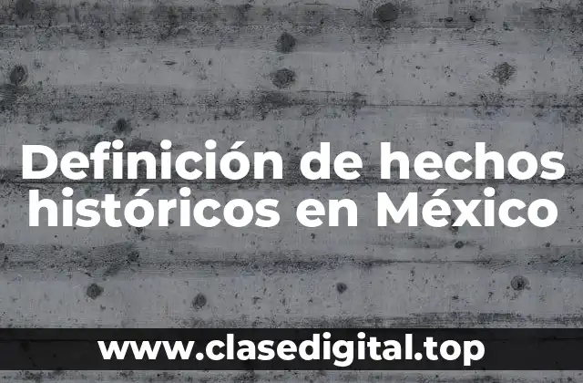 Definición de hechos históricos en México