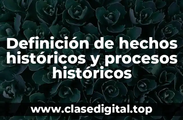 Definición de hechos históricos y procesos históricos