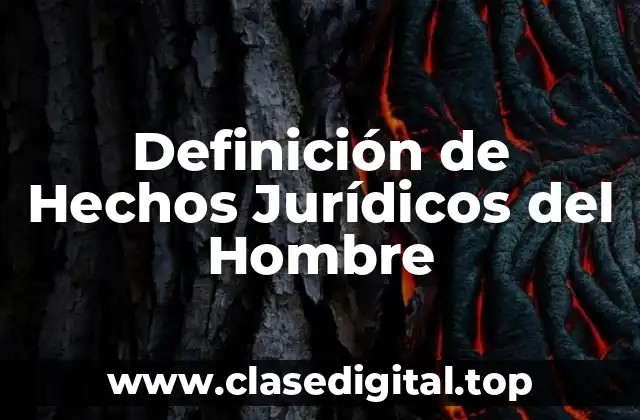 Definición de Hechos Jurídicos del Hombre