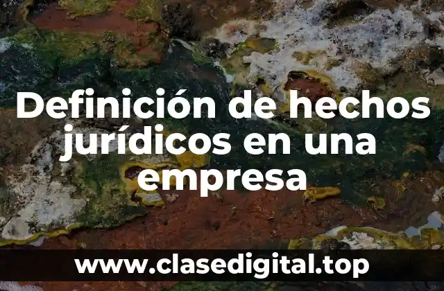 Definición de hechos jurídicos en una empresa