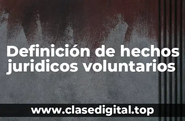 Definición de hechos juridicos voluntarios