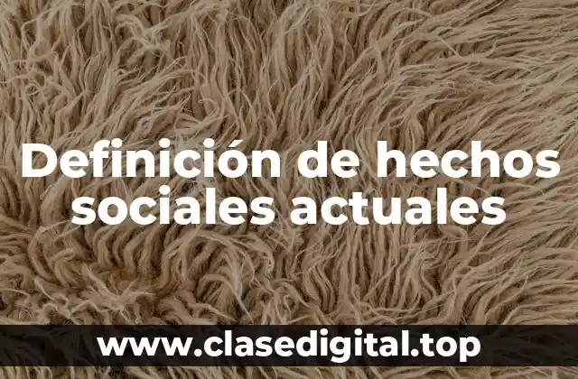Definición de hechos sociales actuales