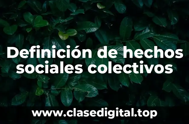 Definición de hechos sociales colectivos