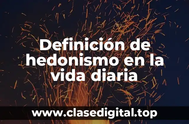 Definición de hedonismo en la vida diaria