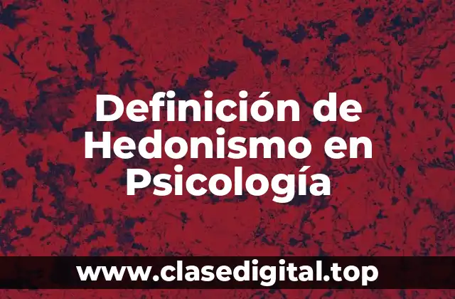 Definición de Hedonismo en Psicología