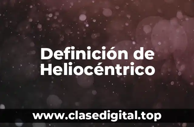 Definición de Heliocéntrico