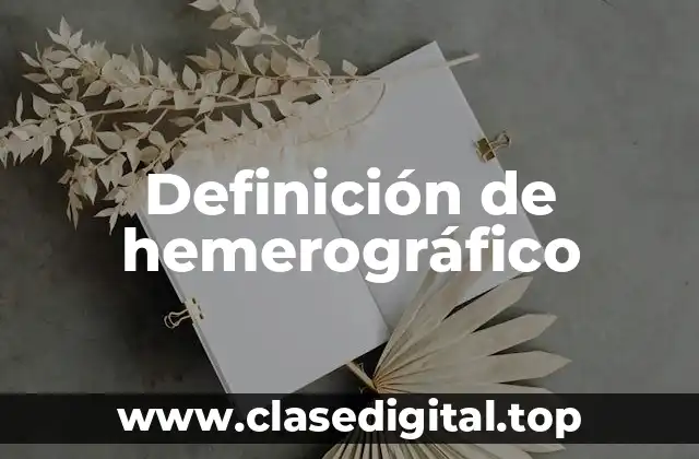 Definición de hemerográfico