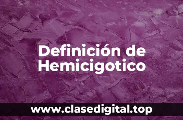 Definición de Hemicigotico