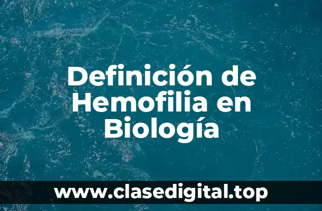 Definición de Hemofilia en Biología