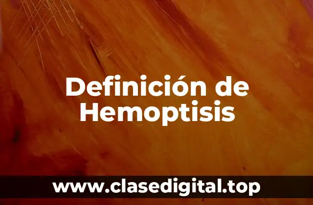 Definición de Hemoptisis