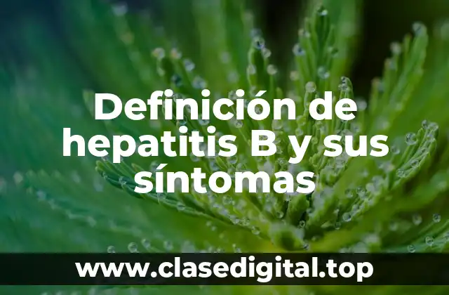 Definición de hepatitis B y sus síntomas