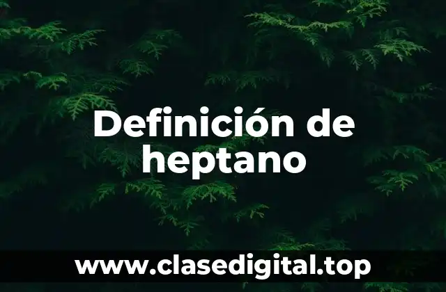 Definición técnica de heptano